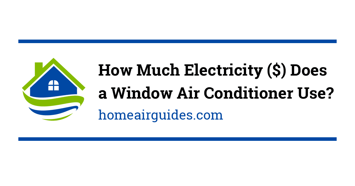 How Much Electricity Watts Does A Window Ac Use Air Conditioner Monthly Cost Guide Home Air Quality Guides